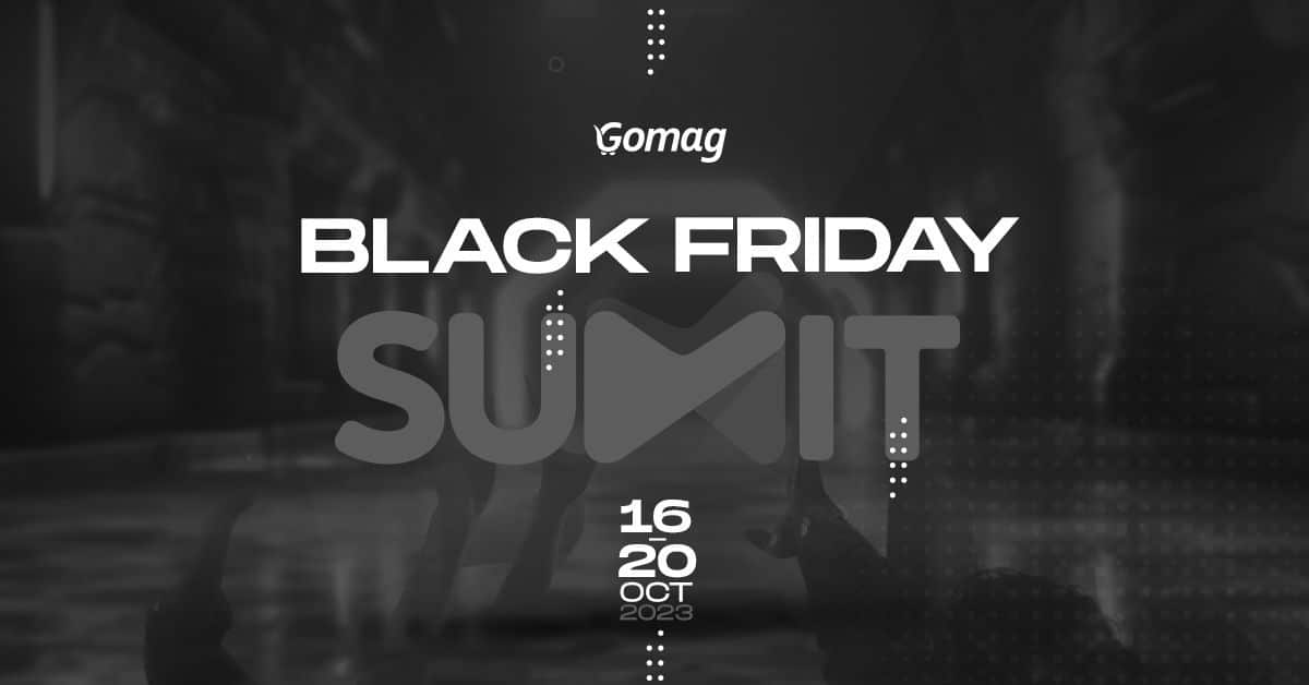 Black Friday SUMMIT 2023, eveniment online by Gomag pentru antreprenori și oameni de vânzări, în 16 - 20 octombrie